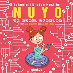 Nuyo ve Mobil Oyunlar - Teknoloji Üreten Nesiller - Abaküs Kitap