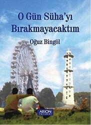 O Gün Süha`yı Bırakmayacaktım - Arion Yayınevi