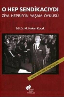 O Hep Sendikacıydı; Ziya Hepbir`in Yaşam Öyküsü - 1