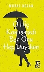 O Hiç Konuşmadı Ben Onu Hep Duydum - Kitap At Yayınları