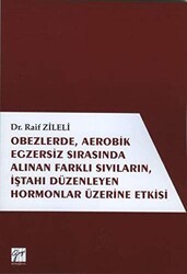 Obezlerde, Aerobik Egzersiz Sırasında Alınan Farklı Sıvıların, İştahı Düzenleyen Hormonlar Üzerinde Etkisi - Gazi Kitabevi