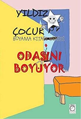 Odasını Boyuyor - Yıldız Çocuk Boyama Kitabı Serisi - 1