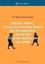 Öğrenci Profili, Tutum ve Davranışlarının Belirlenmesinde Logaritmik Doğrusal Modellerin Kullanımı - Türkmen Kitabevi