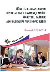 Öğretim Elemanlarının Duygusal Emek Davranışları Örgütsel Bağlılık Algı Düzeyleri Arasındaki İlişki - Eğiten Kitap
