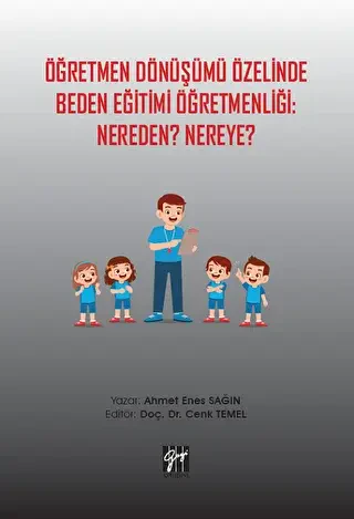 Öğretmen Dönüşümü Özelinde Beden Eğitimi Öğretmenliği: Nereden? Nereye? - Gazi Kitabevi