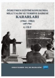 Öğretmen Eğitimi Konusunda Milli Talim ve Terbiye Dairesi Kararları - 4. Cilt - Nobel Akademik Yayıncılık