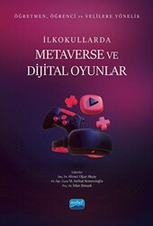 Öğretmen, Öğrenci ve Velilere Yönelik İlkokullarda Metaverse Ve Dijital Oyunlar - Nobel Akademik Yayıncılık