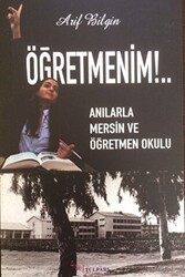 Öğretmenim!.. - Anılarla Mersin ve Öğretmen Okulu - Tulpars Yayınevi