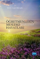 Öğretmenlerin Mesleki Profesyonel Hayatları - Nobel Akademik Yayıncılık
