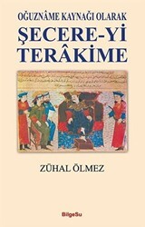 Oğuzname Kaynağı Olarak Şecere-Yi Terakime - BilgeSu Yayıncılık