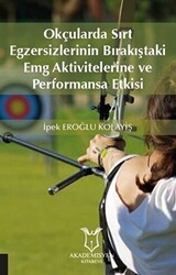 Okçularda Sırt Egzersizlerinin Bırakıştaki Emg Aktivitelerine Ve Performansa Etkisi - Akademisyen Kitabevi