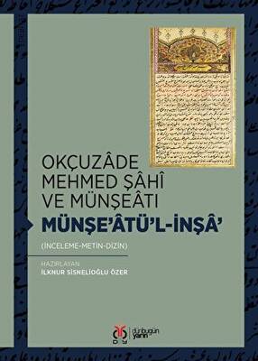 Okçuzade Mehmed Şahi ve Münşeatı Münşe’atü`l-İnşa` - 1