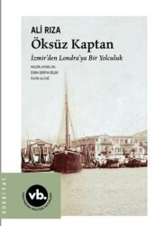 Öksüz Kaptan İzmir`den Londra`ya Bir Yolculuk - Vakıfbank Kültür Yayınları