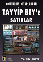 Okuduğum Kitaplardan Tayyip Bey`e Satırlar - Toker Yayınları