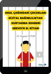 Okul Çağındaki Çocukları Dijital Bağımlılıktan Kurtarma Rehberi Ebeveyn El Kitabı - Vizetek Yayıncılık
