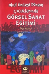 Okul Öncesi Dönem Çocuklarında Görsel Sanat Eğitimi - Morpa Kültür Yayınları