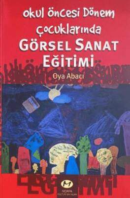 Okul Öncesi Dönem Çocuklarında Görsel Sanat Eğitimi - 1