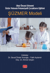 Okul Öncesi Dönemi Üstün Yetenek Potansiyelli Çocukların Eğitimi: Şüzmer Modeli - Nobel Bilimsel Eserler