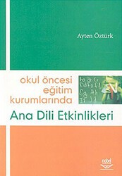 Okul Öncesi Eğitim Kurumlarında Ana Dili Etkinlikleri - Nobel Akademik Yayıncılık