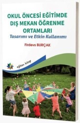 Okul Öncesi Eğitimde Dış Mekan Öğrenme Ortamları - Tasarımı ve Etkin Kullanımı - Eğiten Kitap