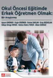 Okul Öncesi Eğitimde Erkek Öğretmen Olmak: Bir Araştırma - Pegem Akademi Yayıncılık