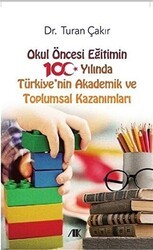 Okul Öncesi Eğitimin 100 Yılında Türkiye`nin Akademik ve Toplumsal Kazanımları - Akademik Kitaplar