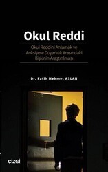 Okul Reddi - Okul Reddini Anlamak ve Anksiyete Duyarlılık Arasındaki İlişkinin Araştırılması - Çizgi Kitabevi Yayınları