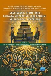 Okul Sosyal Hizmetinin Dünyada ve Türkiye’deki Gelişimi ve Kuramsal Temelleri - Nobel Akademik Yayıncılık