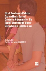 Okul Sporlarına Katılan Öğrencilerin Sosyal Duygusal Öğrenmeleri ile Temel Demokratik Değer Düzeylerinin İncelenmesi - Gazi Kitabevi