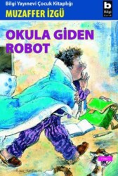 Okula Giden Robot - Bilgi Yayınevi