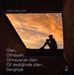 Olan, Olmayan, Olmayacak olan, Ol! dediğinde olan... Sevgiliye - Erik Yayınları