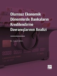 Olumsuz Ekonomik Dönemlerde Bankaların Kredilendirme Davranışlarının Analizi - Gazi Kitabevi