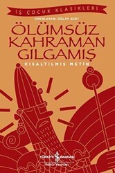 Ölümsüz Kahraman Gılgamış Kısaltılmış Metin - İş Bankası Kültür Yayınları