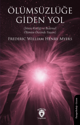 Ölümsüzlüğe Giden Yol İnsan Kişiliği ve Bedensel Ölümün Ötesinde Yaşam - 1
