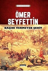 Ömer Seyfettin - Başını Vermeyen Şehit - Yörünge Yayınları