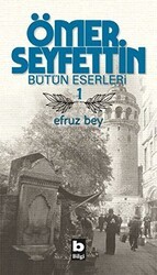 Ömer Seyfettin Bütün Eserleri 1 - Efruz Bey - Bilgi Yayınevi