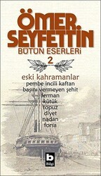Ömer Seyfettin Bütün Eserleri 2 - Eski Kahramanlar - Bilgi Yayınevi