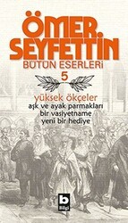 Ömer Seyfettin Bütün Eserleri 5 - Yüksek Ökçeler - Bilgi Yayınevi