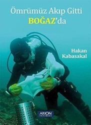 Ömrümüz Akıp Gitti Boğaz’da - Arion Yayınevi