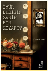 Ömür Dediğin Zarif Bir Ziyafet - Hep Kitap