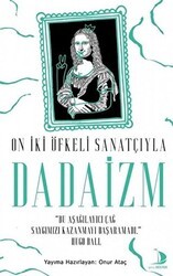 On İki Öfkeli Sanatçıyla Dadaizm - Genç Destek