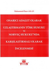 Onarıcı Adalet Olarak Uzlaştırmanın Türk Hukuku ve Norveç Hukukunda Karşılaştırmalı Olarak İncelenmesi - Yetkin Yayınları