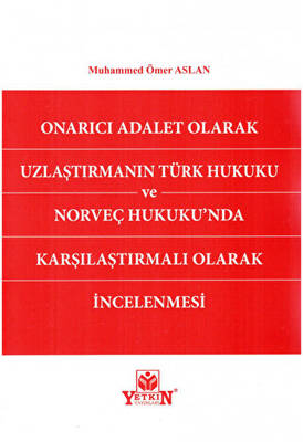 Onarıcı Adalet Olarak Uzlaştırmanın Türk Hukuku ve Norveç Hukukunda Karşılaştırmalı Olarak İncelenmesi - 1