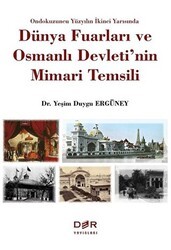 Ondokuzuncu Yüzyılın İkinci Yarısında Dünya Fuarları ve Osmanlı Devleti`nin Mimari Temsili - Der Yayınları