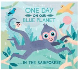 One Day On Our Blue Planet In The Rainforest - FLYİNG EYE BOOKS