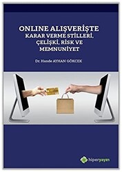 Online Alışverişte Karar Verme Stilleri Çelişki Risk ve Memnuniyet - Hiperlink Yayınları