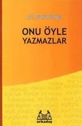 Onu Öyle Yazmazlar - Arkadaş Yayınları