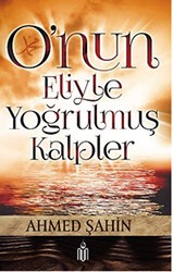 O`nun Eliyle Yoğrulmuş Kalpler - Nun Yayıncılık