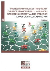 Orchestrator Role Of Third Party Logistics Providers 3Pls in Services Marketing Concept and its Effect on Supply Chain Collaboration - Beykoz Üniversitesi Yayınları
