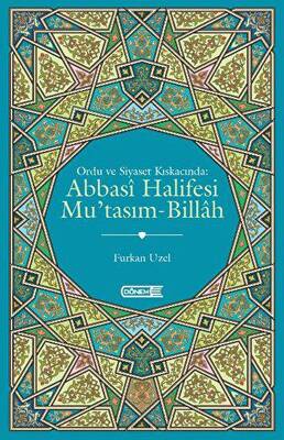 Ordu ve Siyaset Kıskacında Abbasi Halifesi Mu`tasım-Billah - 1